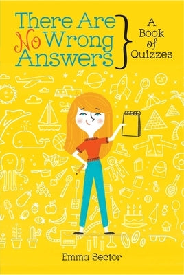 There Are No Wrong Answers: A Book of Quizzes by Sector, Emma