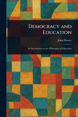 Democracy and Education by Dewey, John