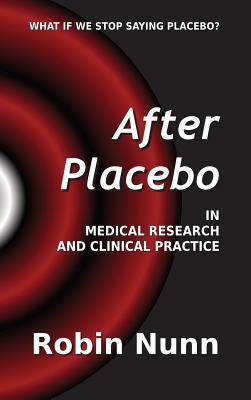 After Placebo: In medical research and clinical practice by Nunn, Robin