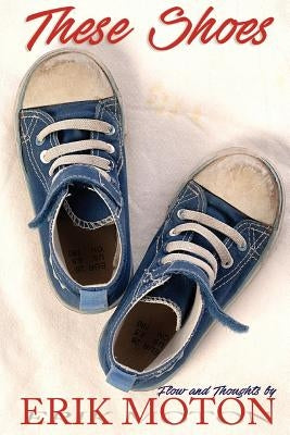 These Shoes: Flow and Thoughts by Moton, Erik