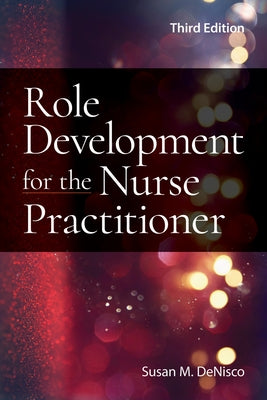 Role Development for the Nurse Practitioner by Denisco, Susan M.
