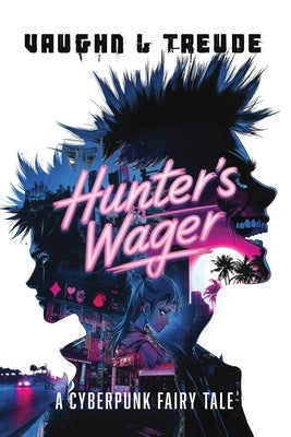 Hunter's Wager - A Cyberpunk Fairy Tale by Treude, Vaughn