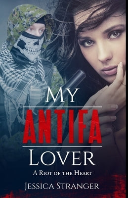 My Antifa Lover: A Riot of the Heart: Steamy Romance Against Fascism by Stranger, Jessica