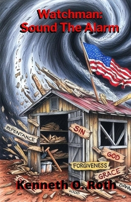 Watchman: Sound The Alarm by Roth, Kenneth O.