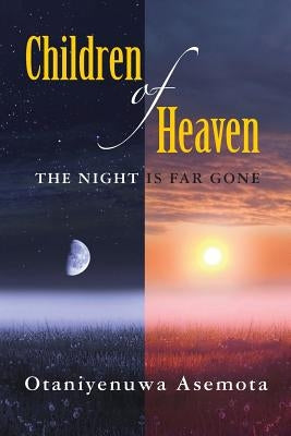children of heaven: the night is far gone by Asemota, Otaniyenuwa