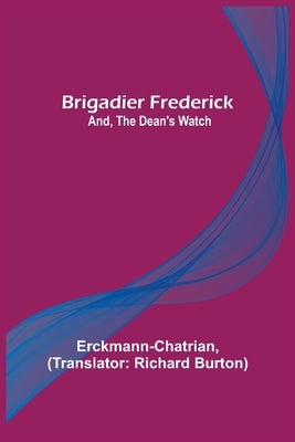 Brigadier Frederick; and, The Dean's Watch by Erckmann-Chatrian