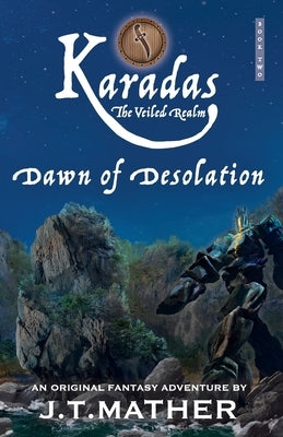 Karadas: The Veiled Realm: Dawn of Desolation by Mather, James T.