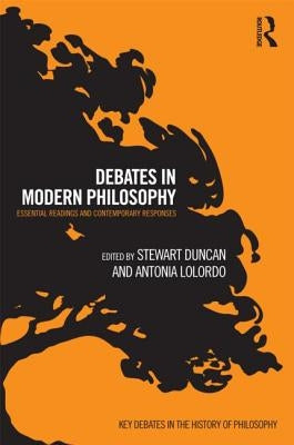 Debates in Modern Philosophy: Essential Readings and Contemporary Responses by Duncan, Stewart