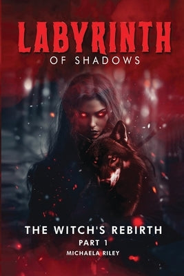 Labyrinth of Shadows: The Witch's Rebirth Part I by Riley, Michaela