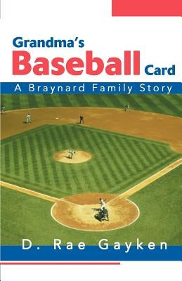 Grandma's Baseball Card: A Braynard Family Story by Gayken, D. Rae