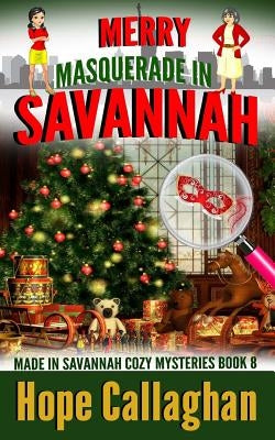Merry Masquerade in Savannah: A Made in Savannah Cozy Mystery by Callaghan, Hope