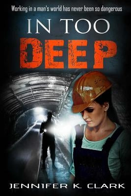 In too Deep: a romantic suspense novel by Clark, Jennifer K.