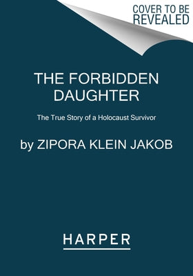 The Forbidden Daughter: A Biographical Novel of the Holocaust by Jakob, Zipora Klein