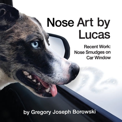 Nose Art by Lucas: Recent Works: Nose Smudges on Car Window by Borowski, Gregory Joseph