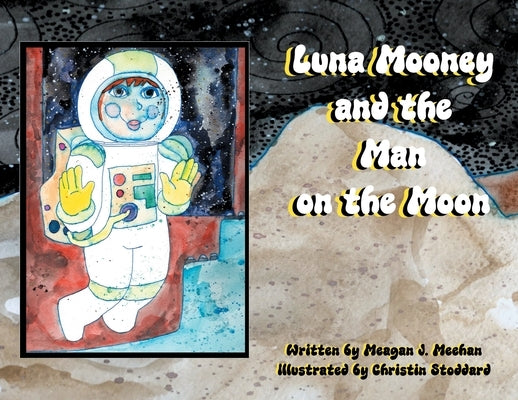 Luna Mooney and the Man on the Moon by Meehan, Meagan J.