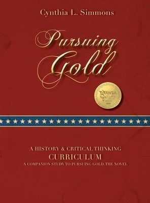 Pursuing Gold: A Historical & Critical Thinking Curriculum by Simmons, Cynthia L.
