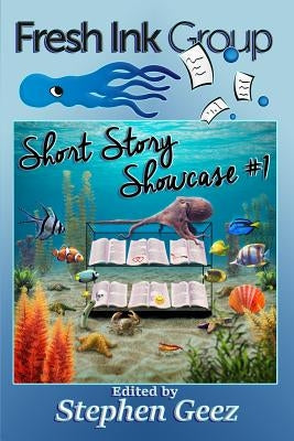 Fresh Ink Group Short Story Showcase #1 by Geez, Stephen