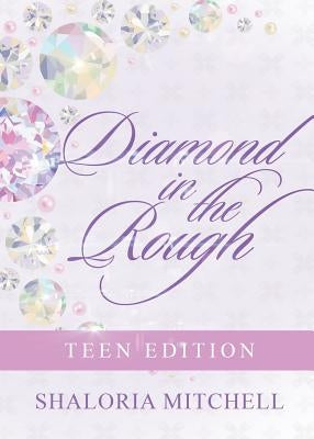 Diamond in the Rough: Teen Edition by Mitchell, Shaloria
