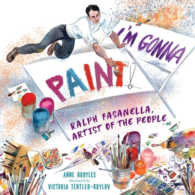 I'm Gonna Paint: Ralph Fasanella, Artist of the People by Broyles, Anne