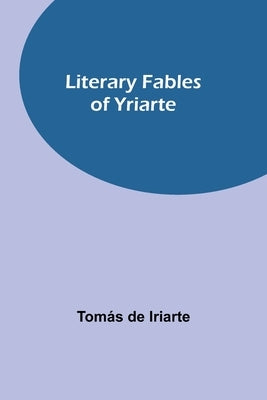 Literary Fables of Yriarte by de Iriarte, Tomás