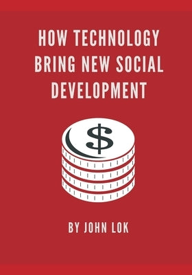 How Technology Bring New Social Development by Lok, John