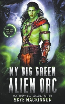 My Big Green Alien Orc by MacKinnon, Skye