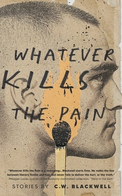 Whatever Kills the Pain by Blackwell, C. W.