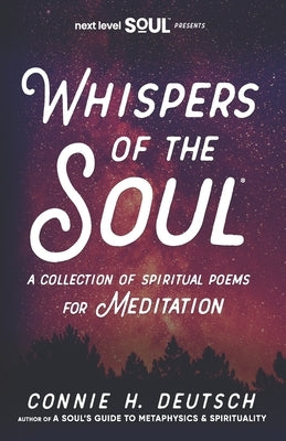 Whispers of the Soul(R) A Collection of Spiritual Poems for Meditation by Deutsch, Connie H.