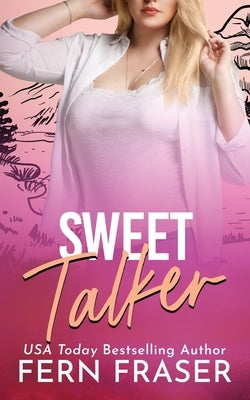 Sweet Talker (Grumpy / Sunshine, Single-Dad, Instalove steamy romance) by Fraser, Fern