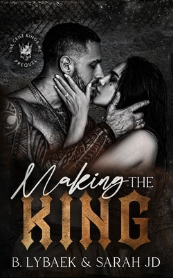 Making the King: A dark forced marriage romance by Lybaek, B.
