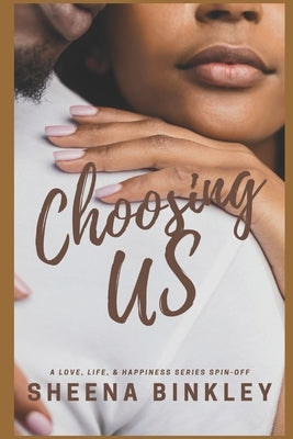 Choosing Us: A Love, Life & Happiness Spin-Off by Binkley, Sheena
