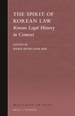 The Spirit of Korean Law: Korean Legal History in Context by Kim, Marie