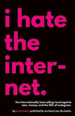 I Hate the Internet by Kobek, Jarett