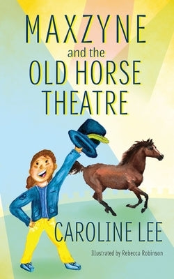 Maxzyne and the Old Horse Theatre by Lee, Caroline