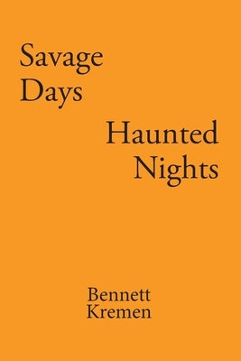 Savage Days Haunted Nights by Kremen, Bennett