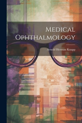 Medical Ophthalmology by Knapp, Arnold Herman