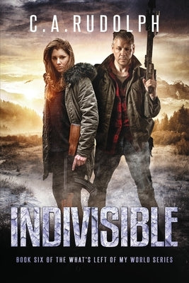 Indivisible: Book Six of the What's Left of My World Series by Rudolph, C. a.