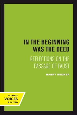 In the Beginning Was the Deed: Reflections on the Passage of Faust by Redner, Harry