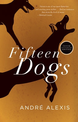 Fifteen Dogs: Tenth Anniversary Edition by Alexis, Andr?