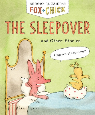 Fox & Chick: The Sleepover: And Other Stories by Ruzzier, Sergio