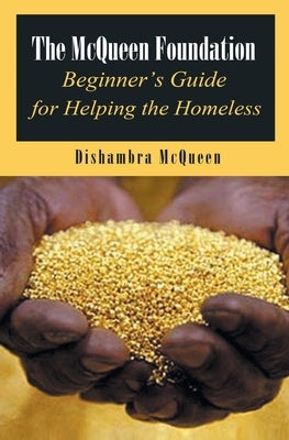 The McQueen Foundation Beginner's Guide for Helping the Homeless by McQueen, Dishambra