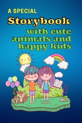 A Special Storybook with Cute Animals and HAPPY KIDS: Children's Book with short stories to read Interesting tales with beautiful images to bring kids by Snow, Yasmine