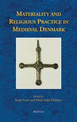 Materiality and Religious Practice in Medieval Denmark by Croix, Sarah