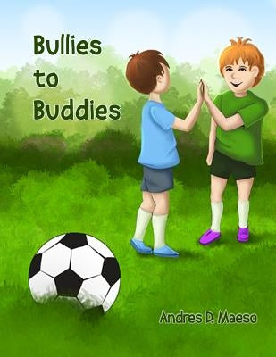 Bullies to Buddies by Maeso, Andres D.