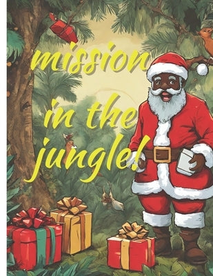 Mission in the Jungle: santa claus: hot mession the jungle, a christmas story book african american, book 3-6, by Farhat, Saida