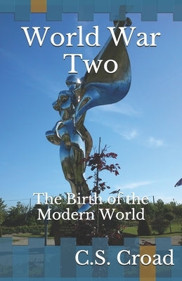 World War Two: The Birth of the Modern World by Croad, C. S.