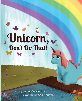 Unicorn, Don't Do That! by Wickstrom, Lois