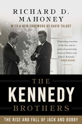 The Kennedy Brothers: The Rise and Fall of Jack and Bobby by Mahoney, Richard D.