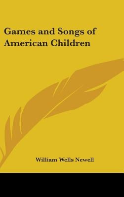 Games and Songs of American Children by Newell, William Wells