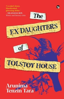 The Ex Daughters Of Tolstoy House by Tara, Arunima Tenzin